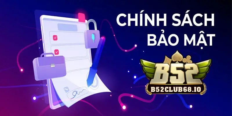 Chính sách bảo mật B52 Club đặt an toàn người chơi hàng đầu Chính sách bảo mật B52 Club đặt an toàn người chơi hàng đầu
