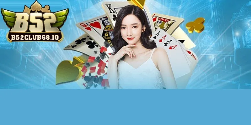Danh mục game bài hấp dẫn tại B52 Club Danh mục game bài hấp dẫn tại B52 Club
