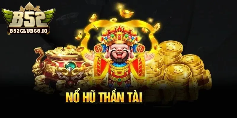 Nổ hũ Thần Tài chinh phục mọi thành viên